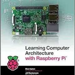 Get PDF EBOOK EPUB KINDLE Learning Computer Architecture with Raspberry Pi by Eben Upton,Jeffrey Dun