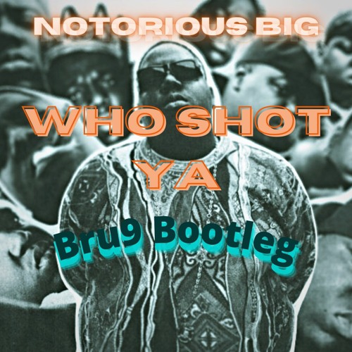 [FREE DL] Notorious Big - Who Shot Ya? (Bru9 Boot)