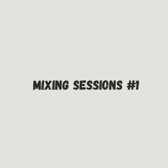 Mixing Sessions #1