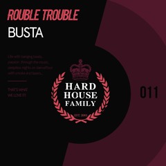 HHF011 - Rouble Trouble - Busta - Hard House Family Records [PREVIEW]