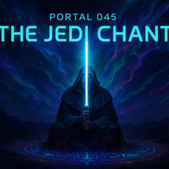 Portal 045 – The Jedi Chant