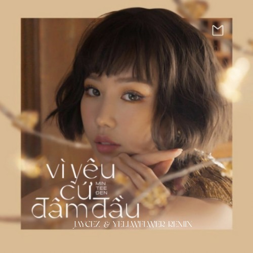 Vi Yeu Cu Dam Dau - Jaycez & Yellwflwer Remix [Extended Mix] [FREE DL]