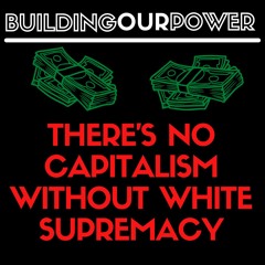 There's No Capitalism Without White Supremacy
