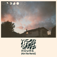 HOURS_ (Kim Tee Remix)