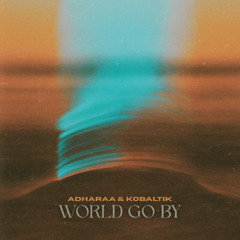 Adharaa & Kobaltik - World Go By