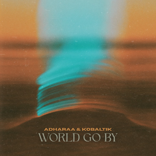 Adharaa & Kobaltik - World Go By