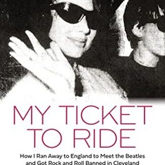 ( jjy0 ) My Ticket to Ride: How I Ran Away to England to Meet the Beatles and Got Rock and Roll Bann