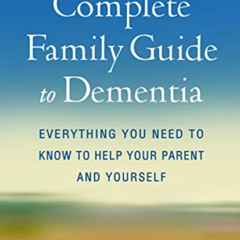 ACCESS EPUB 📝 The Complete Family Guide to Dementia: Everything You Need to Know to