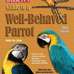 View EPUB 💔 Guide to a Well-Behaved Parrot (Barron's) by  MattieSue Athan [EPUB KIND