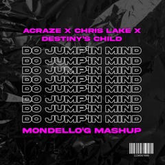 ACRAZE X Chris Lake X Destiny's Child - Do Jump'in Mind ( Mondello'G Mashup )