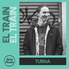 El Train Radio Episode 013 W/ TURNA
