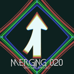 Merging 020 with Luke Bartolo