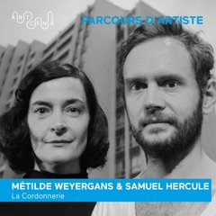 Parcours d'artiste - Métilde Weyergans et Samuel Hercule
