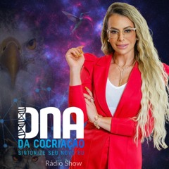 Episódio 40 -DNA da Cocriação Rádio Show-Como Atuar no aqui & agora para materializar os Teus Sonhos