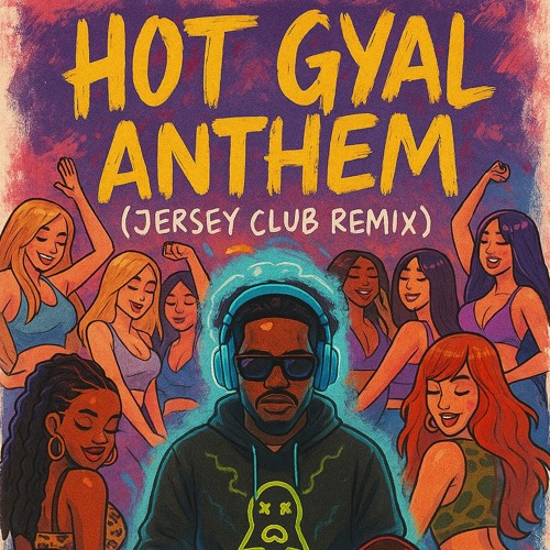 Hot Gyal Anthem (Jersey Club Remix)