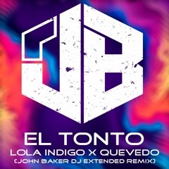 Lola Indigo x Quevedo - El Tonto (John Baker Dj Extended Remix)