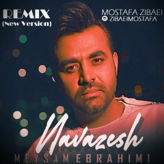 ریمیکس آهنگ نوازش میثم ابراهیمی - مصطفی زیبایی Meysam Ebrahimi - Navazesh (Remix) Mostafa Zibaei