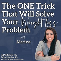 The Barbell Lifestyle Podcast #55: The ONE Trick That Will Solve Your Weight Loss Problem