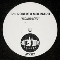 ATK177 - T78, Roberto Molinaro "Bombacid" (Original Mix)(Preview)(Autektone Records)(Out Now)