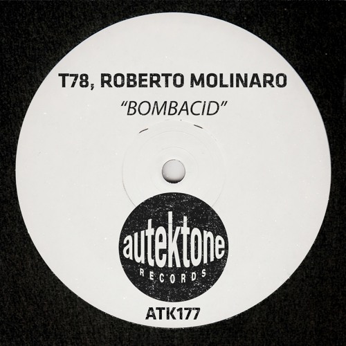 ATK177 - T78, Roberto Molinaro "Bombacid" (Original Mix)(Preview)(Autektone Records)(Out Now)