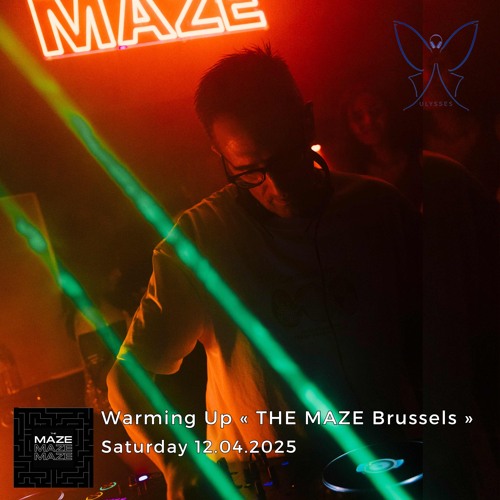 🦋Ulysses Warming Up « THE MAZE Brussels » (Saturday 12.04.2025)