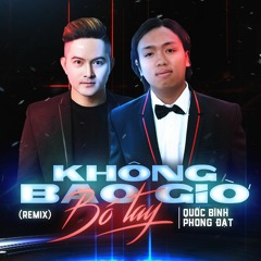 Không Bao Giờ Bó Tay Remix - Quốc Bình ft Phong Đạt