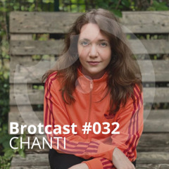 Brotcast 032 by CHANTI