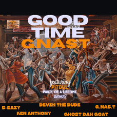 GOOD TIME party of a lifetime remix Devin The Dude Pitbul B-Eazy Ken Anthony GhostDahGoat  G.NAS.T