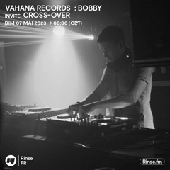 Vahana Records : Bobby invite Cross-Over - 07 Mai 2023