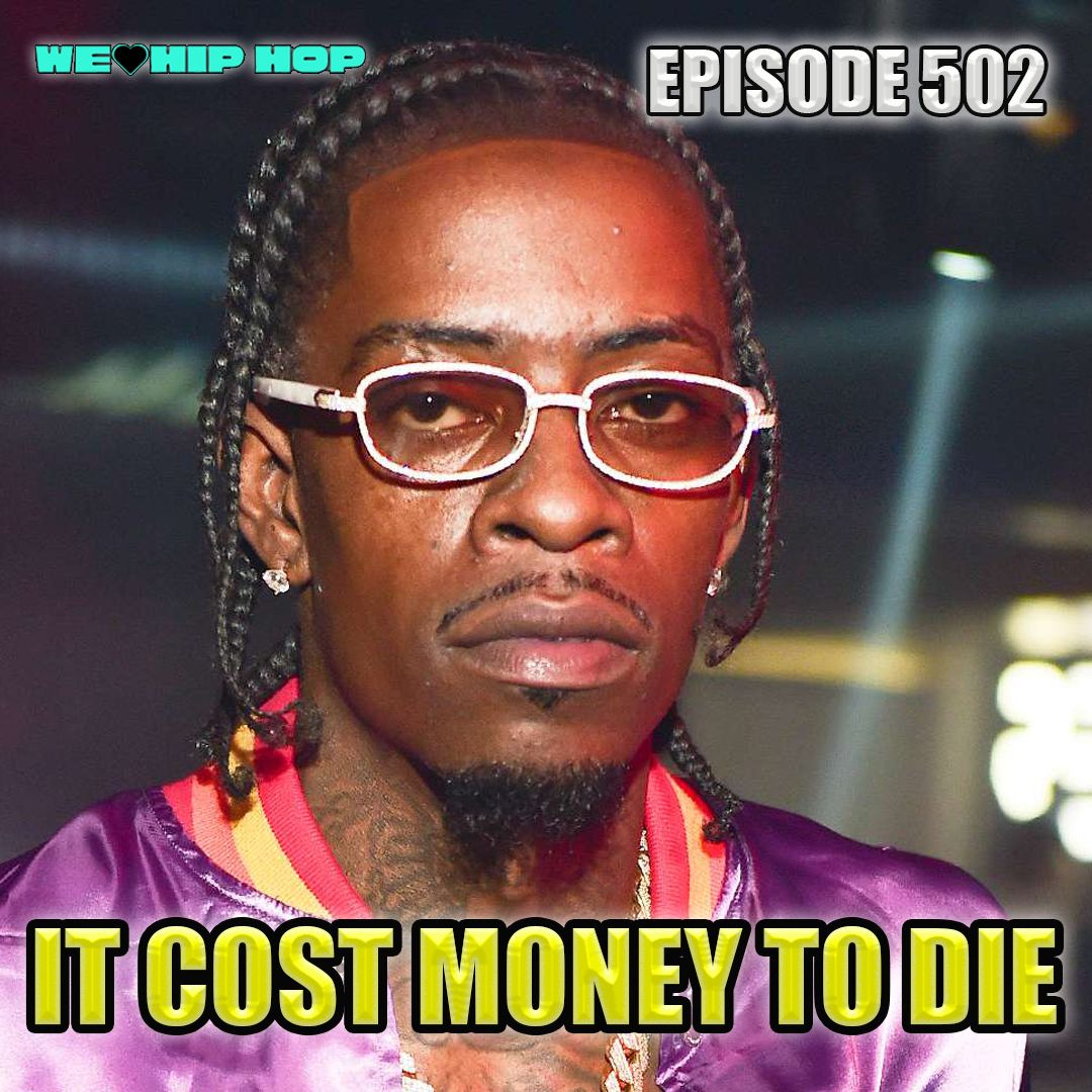 Episode 502 | It Cost Money To Die | We Love Hip Hop Podcast