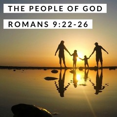 The People of God; Romans 9:22-26