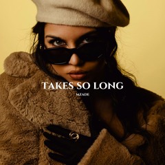 Mzade - Takes So Long (Original Mix)