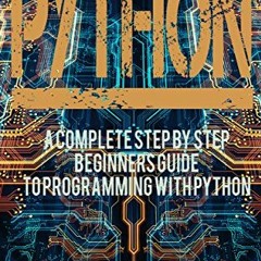 Read EPUB 💓 Python: A Complete Step By Step Beginners Guide To Programming With pyth