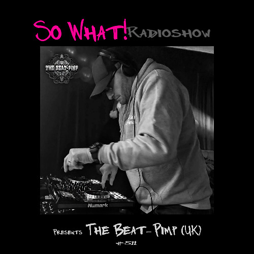 So What Radioshow 511/The Beat-Pimp (UK)