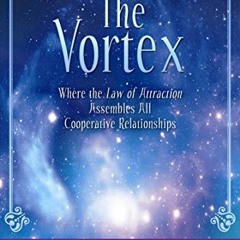READ EPUB KINDLE PDF EBOOK The Vortex: Where the Law of Attraction Assembles All Coop