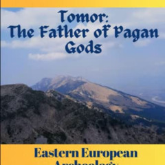 [DOWNLOAD] KINDLE ☑️ Tomor: The Father of Pagan Gods: Eastern European Archeology by