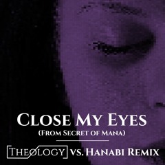 Secret Of Mana - Close My Eyes (Theology Vs. Hanabi Remix)