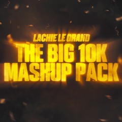 Lachie Le Grand - THE BIG 10K MASHUP PACK (FREE DOWNLOAD)