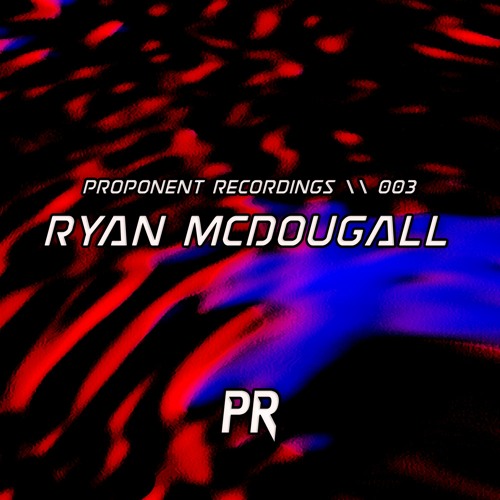 PROPONENT RECORDINGS \\ 003 - Ryan McDougall