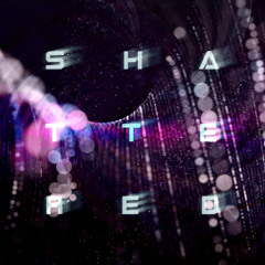 [ Shattered ]