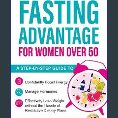 [PDF READ ONLINE] 📚 The Intermittent Fasting Advantage for Women Over 50: A step-by-step guide to