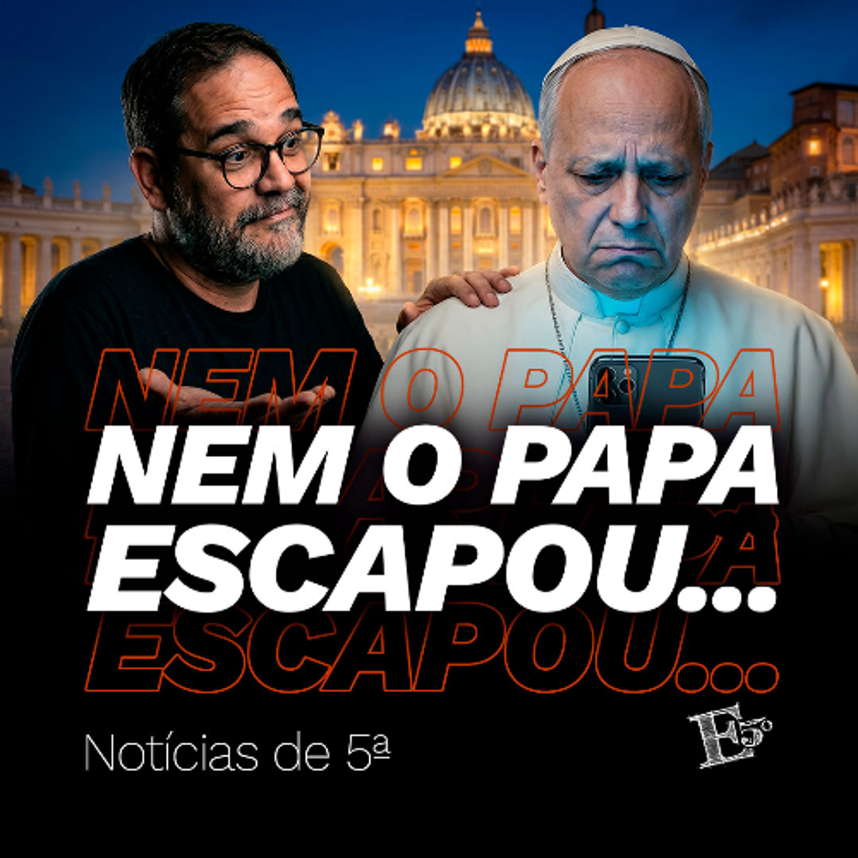 Nem o PAPA Escapou… | NOTÍCIAS DE 5ª episode artwork