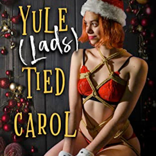 FREE EPUB 💝 Yule (Lads) Tied Carol: A Paranormal Polyamorous Christmas (Naughty's So