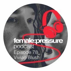 f:p podcast episode 78_Vivian Blush