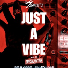 JUST A VIBE ( VOL.16 ) DJ ELEMENTZ - SPECIAL EDITION -90's 2000's Rnb Throwback
