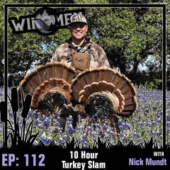 Wingmen Ep 112: 10 Hour Turkey Slam w/Nick Mundt