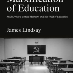 [GET] EBOOK 💕 The Marxification of Education: Paulo Freire's Critical Marxism and th