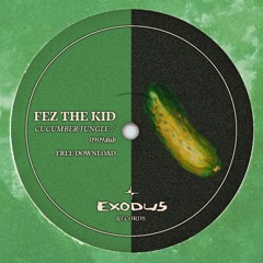 Fez The Kid - Cucumber Jungle [Free Download]