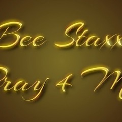 Bee Staxx - Pray 4 Me