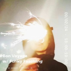 Bon Voyage w/ Funky Fasching // 09.02.24